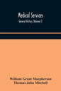 Medical services; general history (Volume I) Medical Services in The United Kingdom In British Garrisons Overseas and During Operations Against Tsingt - Paperback