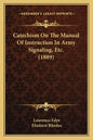Catechism On The Manual Of Instruction In Army Signaling, Etc. (1889) - Paperback