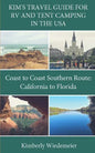 Kim's Travel Guide for RV and Tent Camping in the U.S.A.: Coast to Coast Southern Route: California to Florida - Paperback