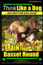 Basset Hound, Basset Hound Training AAA AKC: Think Like a Dog, But Don't Eat Your Poop! Basset Hound Breed Expert Training: Here's EXACTLY How To TRAI - Paperback