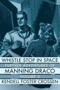 Whistle Stop in Space: Further Adventures of Manning Draco, Volume 2 - Paperback