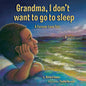 Grandma, I don't want to go to sleep: A Forever Love Tale - Paperback