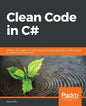 Clean Code in C#: Refactor your legacy C# code base and improve application performance by applying best practices - Paperback