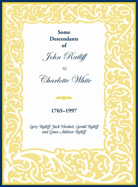 Some Descendants of John Ratliff and Charlotte White 1765-1997 - Hardcover
