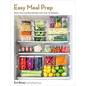 Easy Meal Prep: Save Time and Eat Healthy with Over 75 Recipes - Paperback