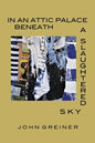 In an Attic Palace Beneath a Slaughtered Sky - Paperback