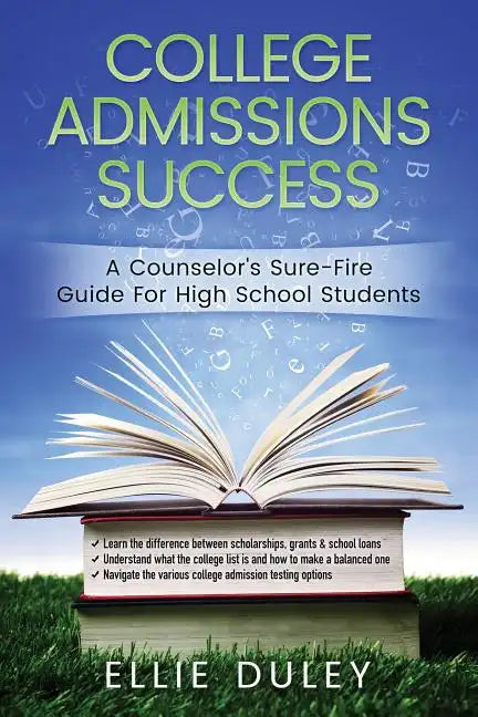 College Admissions Success: A Counselor's Sure-Fire Guide For High School Students - Paperback