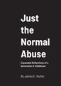 Just the Normal Abuse: Expanded Reflections of a Generation X Childhood - Paperback