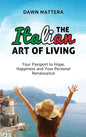 The Italian Art of Living: Your Passport to Hope, Happiness and Your Personal Renaissance - Hardcover