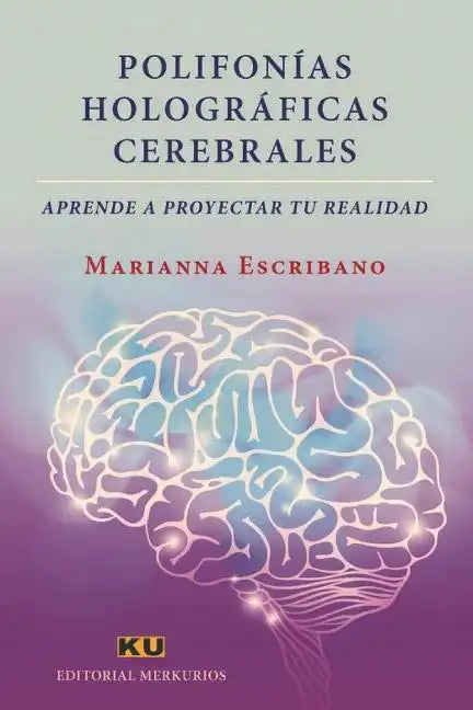 Polifonías Holográficas Cerebrales.: Aprende a proyectar tu realidad - Paperback