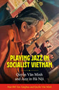 Playing Jazz in Socialist Vietnam: Quyền Văn Minh and Jazz in Hà Nội - Paperback