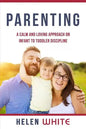 Parenting: A Calm and Loving Approach on Infant to Toddler Discipline: Effective Strategies for Positive Discipline, Patient Pare - Paperback