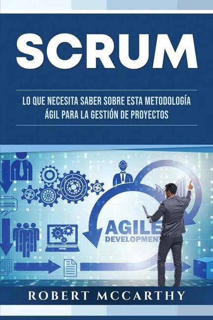 Scrum: Lo que necesita saber sobre esta metodología ágil para la gestión de proyectos - Paperback