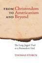 From Christendom to Americanism and Beyond: The Long, Jagged Trail to a Postmodern Void - Paperback