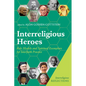 Interreligious Heroes: Role Models and Spiritual Exemplars for Interfaith Practice - Paperback