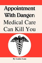 Appointment with Danger: Medical Care Can Kill You - Hardcover