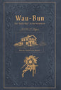 Wau-Bun: The "Early Day" in the Northwest: Historic Preservation Edition - Hardcover