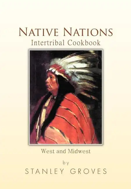 Native Nations Intertribal Cookbook: West and Midwest - Hardcover