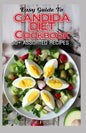 Easy Guide To Candida Diet Cookbook: 50+ Assorted, Homemade, Quick Recipes and Meal Plans for alleviating and preventing Candida Infections! - Paperback