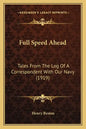 Full Speed Ahead: Tales From The Log Of A Correspondent With Our Navy (1919) - Paperback