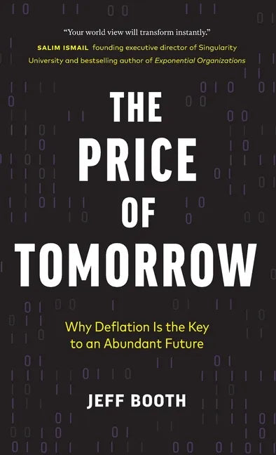 The Price of Tomorrow: Why Deflation is the Key to an Abundant Future - Hardcover