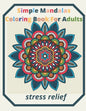 simple mandalas coloring book for adults Stress Relief: An Adult patterns, flower Coloring Book with Fun, Simple, and Relaxing Coloring Pages (Easy Co - Paperback