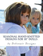 Seasonal Hand Knitted Designs for 18" Dolls: Spring/Summer Collection - Paperback