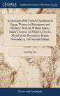 An Account of the French Expedition in Egypt; Written by Buonaparte and Berthier; With Sir William Sidney Smith's Letters. In Which is Given a Sketch - Hardcover