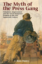 The Myth of the Press Gang: Volunteers, Impressment and the Naval Manpower Problem in the Late Eighteenth Century - Paperback