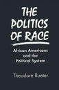 The Politics of Race: African Americans and the Political System - Paperback