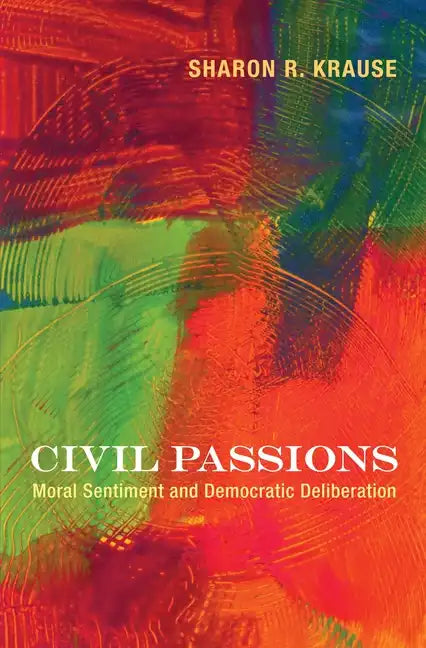 Civil Passions: Moral Sentiment and Democratic Deliberation - Paperback