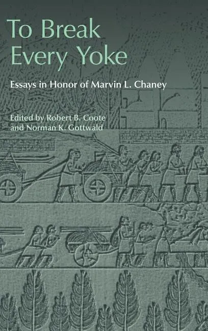 To Break Every Yoke: Essays in Honor of Marvin L. Chaney - Hardcover
