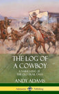 The Log of a Cowboy: A Narrative of the Old Trail Days (Hardcover) - Hardcover