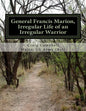 General Francis Marion, Irregular Life of an Irregular Warrior - Paperback