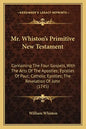 Mr. Whiston's Primitive New Testament: Containing the Four Gospels, with the Acts of the Apostles; Epistles of Paul; Catholic Epistles; The Revelation - Paperback