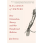 Maladies of Empire: How Colonialism, Slavery, and War Transformed Medicine - Paperback