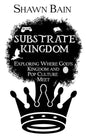 Substrate Kingdom: Exploring Where God's Kingdom and Pop Culture Meet - Paperback