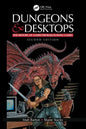Dungeons and Desktops: The History of Computer Role-Playing Games 2e - Paperback