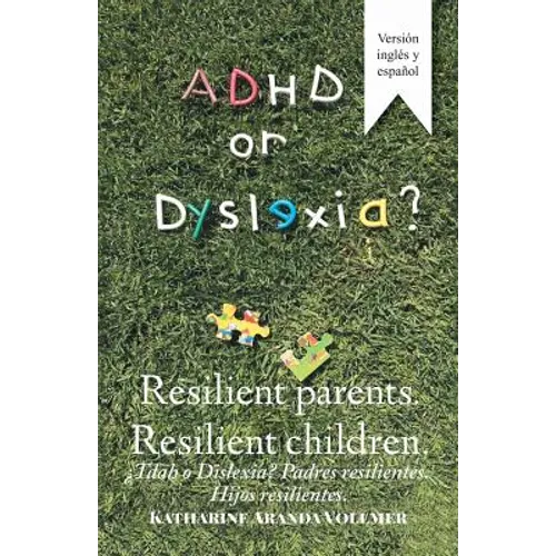 Adhd or Dyslexia? Resilient Parents. Resilient Children: ¿Tdah O Dislexia? Padres Resilientes. Hijos Resilientes - Paperback
