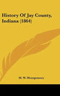 History Of Jay County, Indiana (1864) - Hardcover