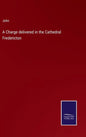 A Charge delivered in the Cathedral Fredericton - Hardcover