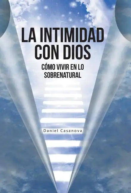 La Intimidad con Dios: Cómo Vivir en Lo Sobrenatural - Hardcover