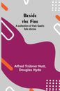 Beside the Fire: A collection of Irish Gaelic folk stories - Paperback