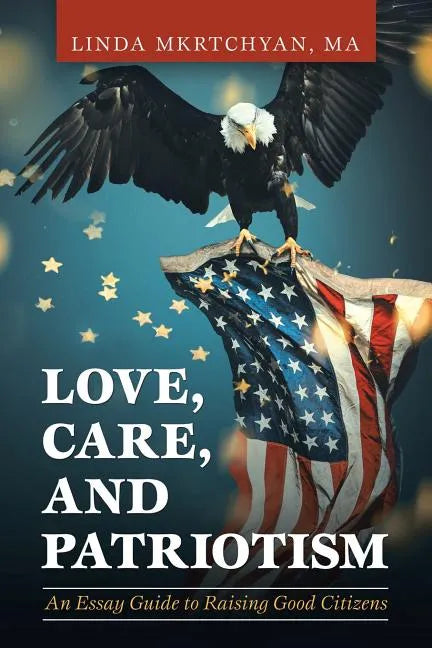 Love, Care, and Patriotism: An Essay Guide to Raising Good Citizens - Paperback