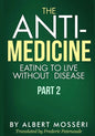 The Anti-Medicine - Eating to Live Without Disease: Part 2 - Paperback