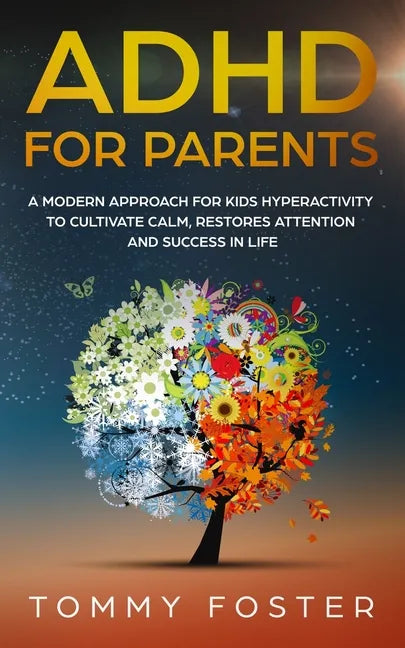 ADHD for Parents: A Modern Approach for kids hyperactivity to Cultivate Calm, Restores Attention and Success in Life - Paperback