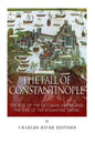 The Fall of Constantinople: The Rise of the Ottoman Empire and the End of the Byzantine Empire - Paperback