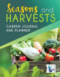 Seasons and Harvests Garden Journal and Planner - Paperback