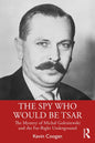 The Spy Who Would Be Tsar: The Mystery of Michal Goleniewski and the Far-Right Underground - Paperback