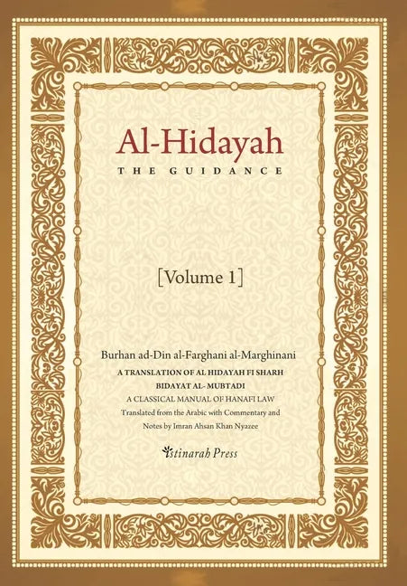 Al - Hidayah (The Guidance): A Translation Of Al Hidayah Fi Sharh Bidayat Al Mubtadi - Volume 1: A Classical Manual of Hanafi Law - Paperback